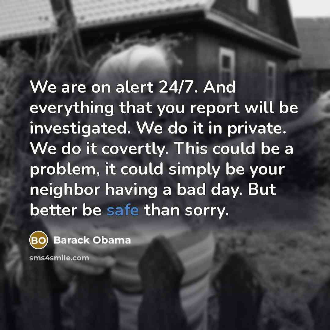 “We are on alert 24/7. And everything that you report…” quote by Barack Obama