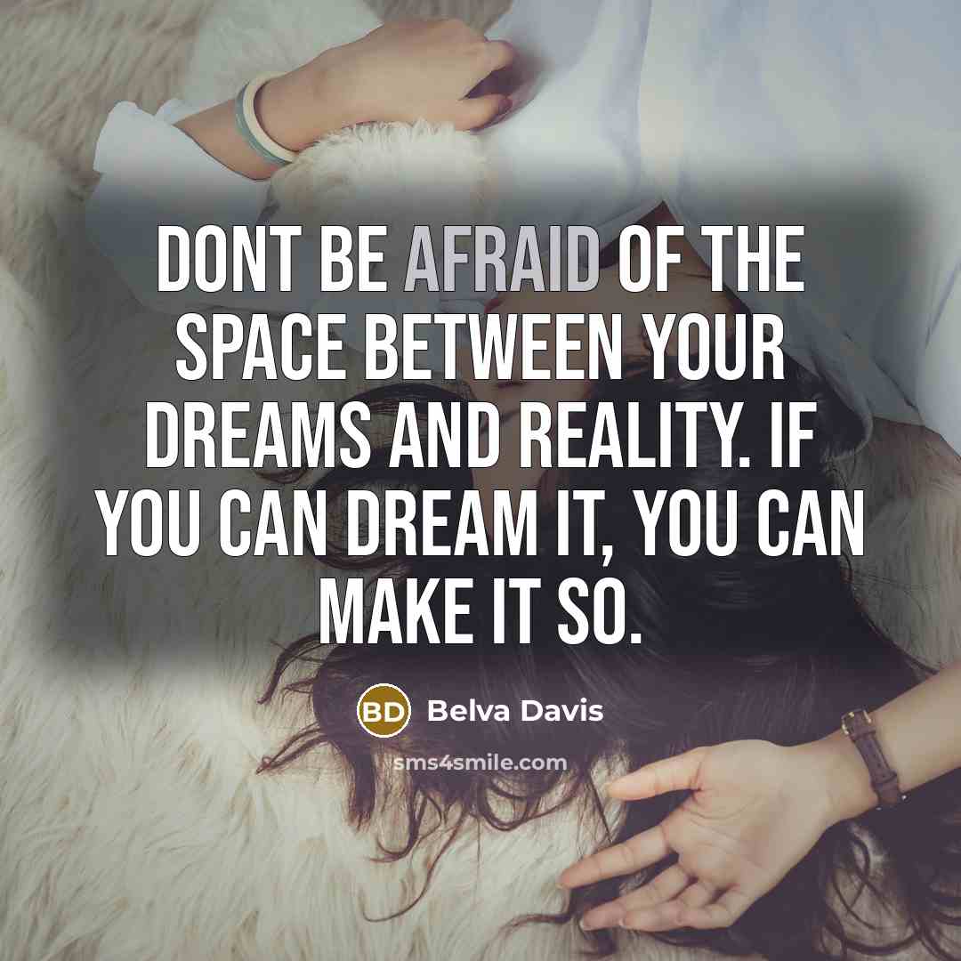 “Dont be afraid of the space between your dreams and…” quote by Belva Davis