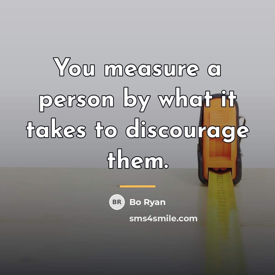 “You measure a person by what it takes to discourage…” quote by Bo Ryan