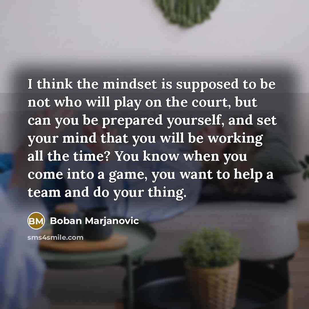 “I think the mindset is supposed to be not who…” quote by Boban Marjanovic