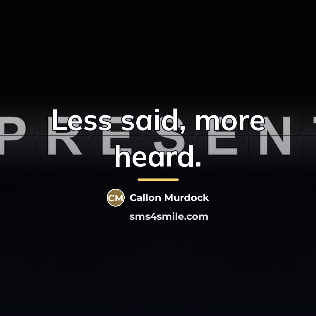 “Less said, more heard.…” quote by Callon Murdock