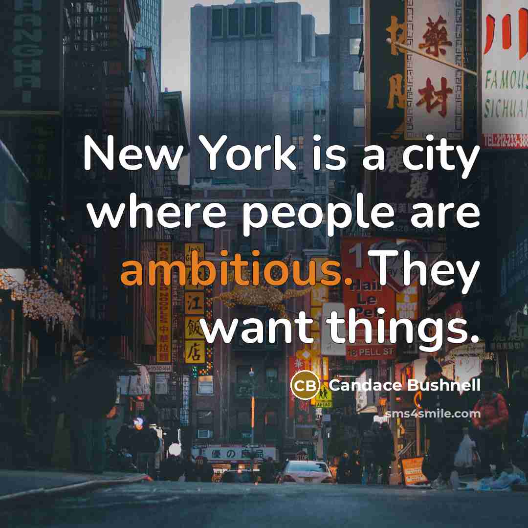 “New York is a city where people are ambitious. They…” quote by Candace Bushnell