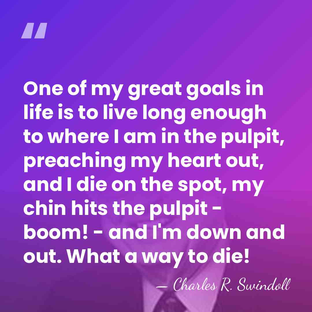 One of my great goals in life is to live long enough&hellip; - Charles R. Swindoll