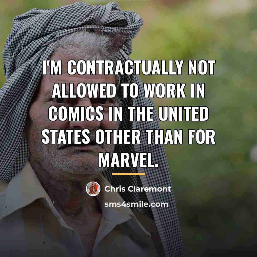 “I'm contractually not allowed to work in comics in the…” quote by Chris Claremont