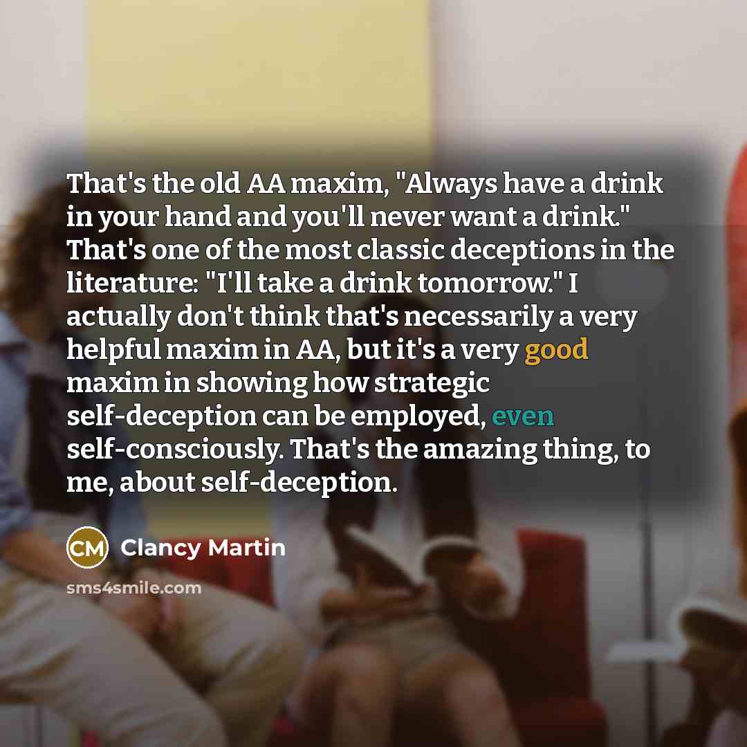“That's the old AA maxim, "Always have a drink in…” quote by Clancy Martin