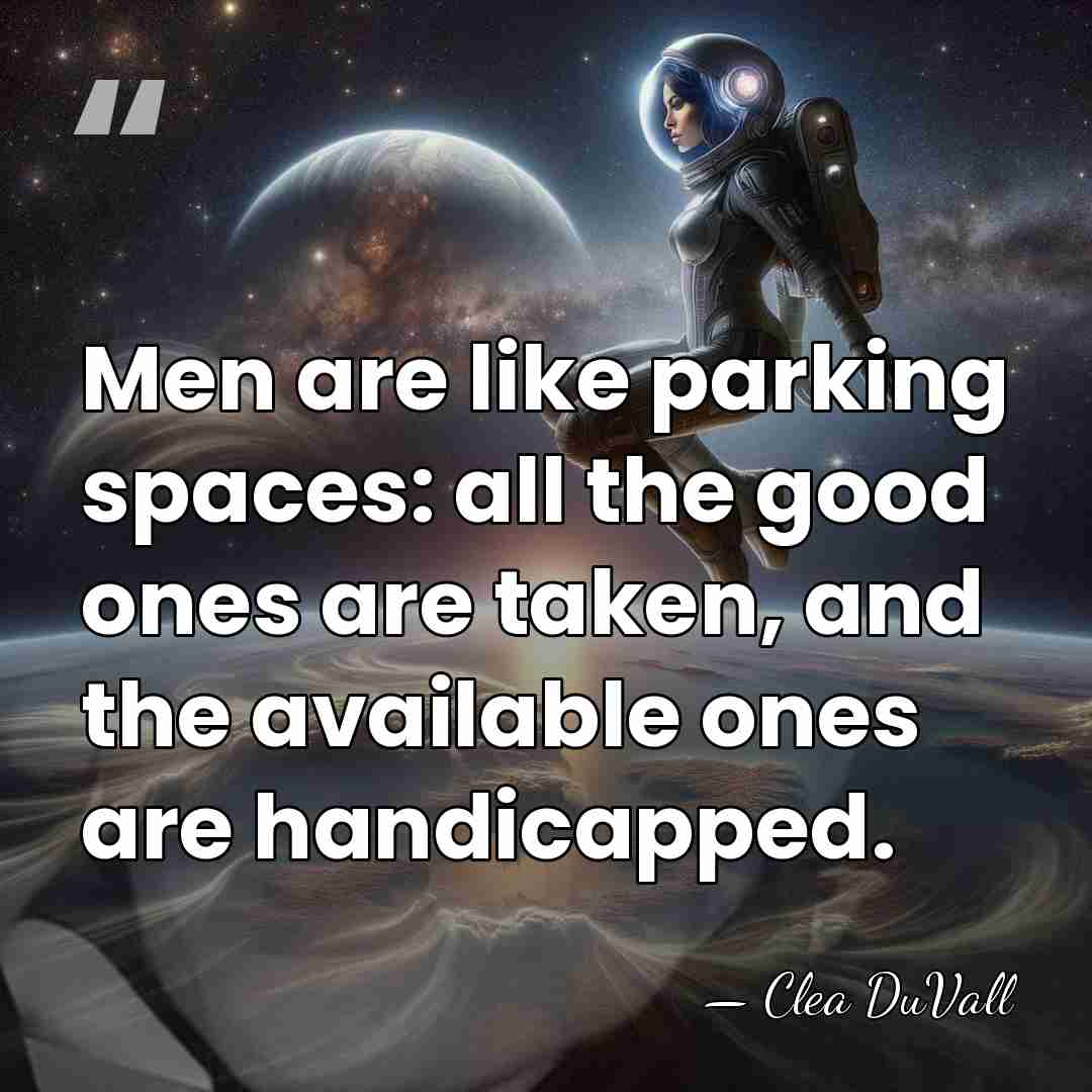 Men are like parking spaces: all the good ones are taken, and&hellip; - Clea DuVall