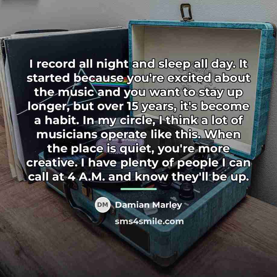 “I record all night and sleep all day. It started…” quote by Damian Marley