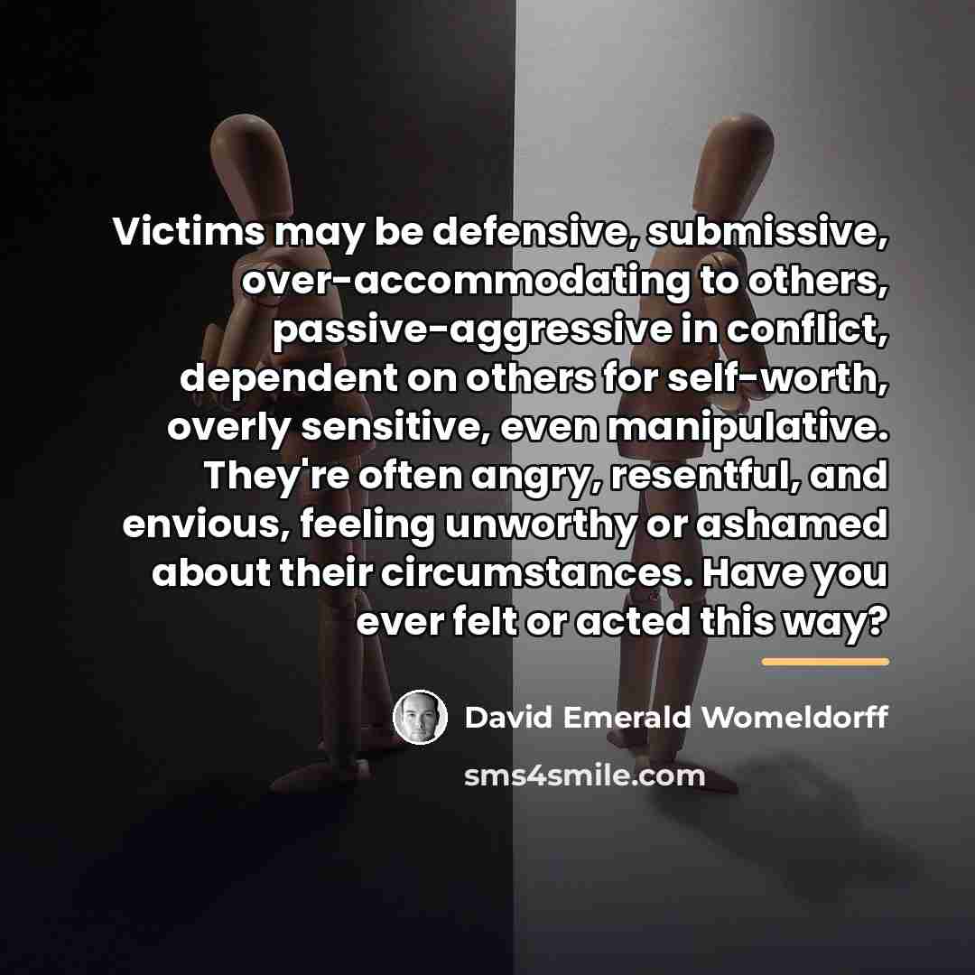 “Victims may be defensive, submissive, over-accommodating to others, passive-aggressive in…” quote by David Emerald Womeldorff
