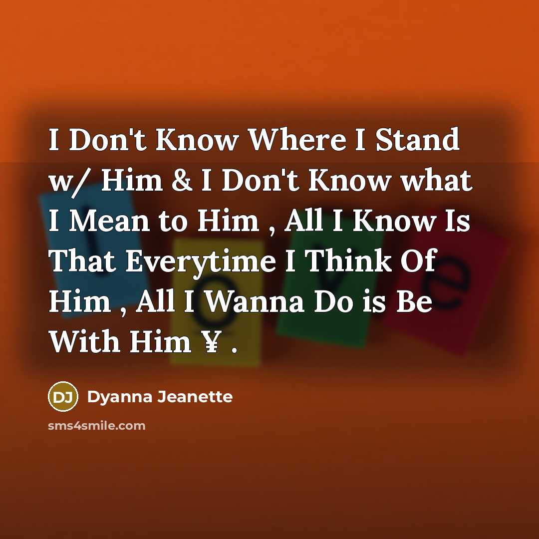 “I Don't Know Where I Stand w/ Him & I…” quote by Dyanna Jeanette