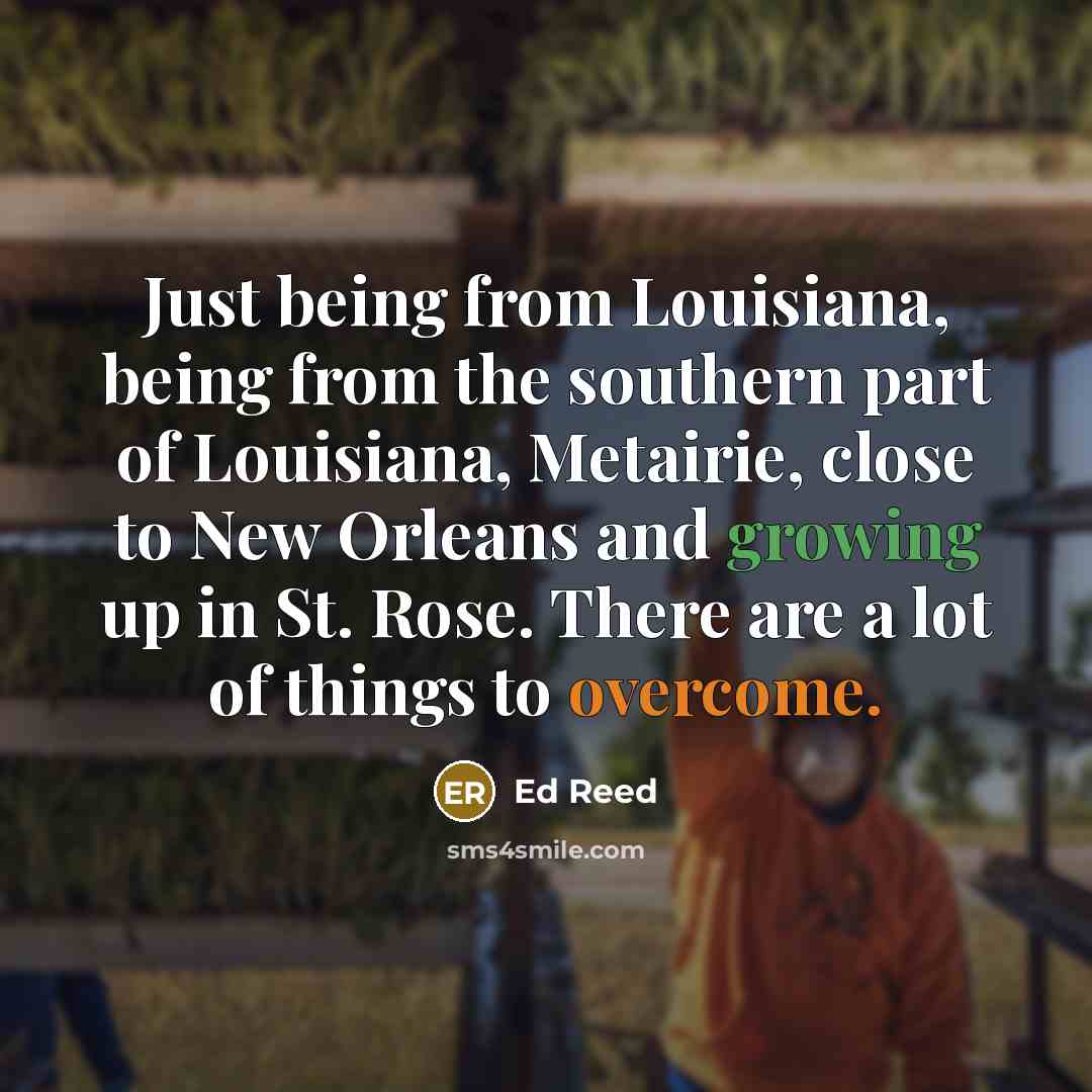 “Just being from Louisiana, being from the southern part of…” quote by Ed Reed