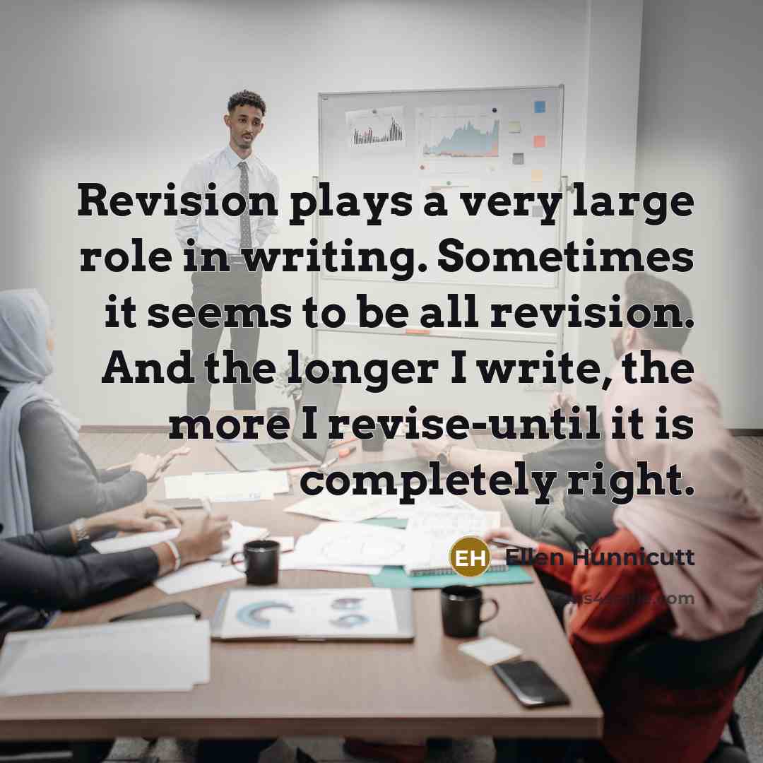 “Revision plays a very large role in writing. Sometimes it…” quote by Ellen Hunnicutt