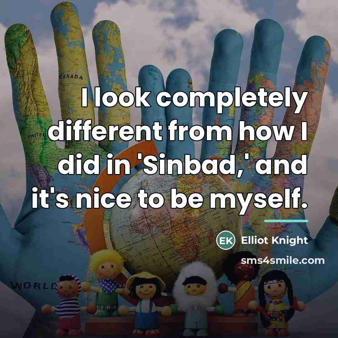 “I look completely different from how I did in 'Sinbad,'…” quote by Elliot Knight