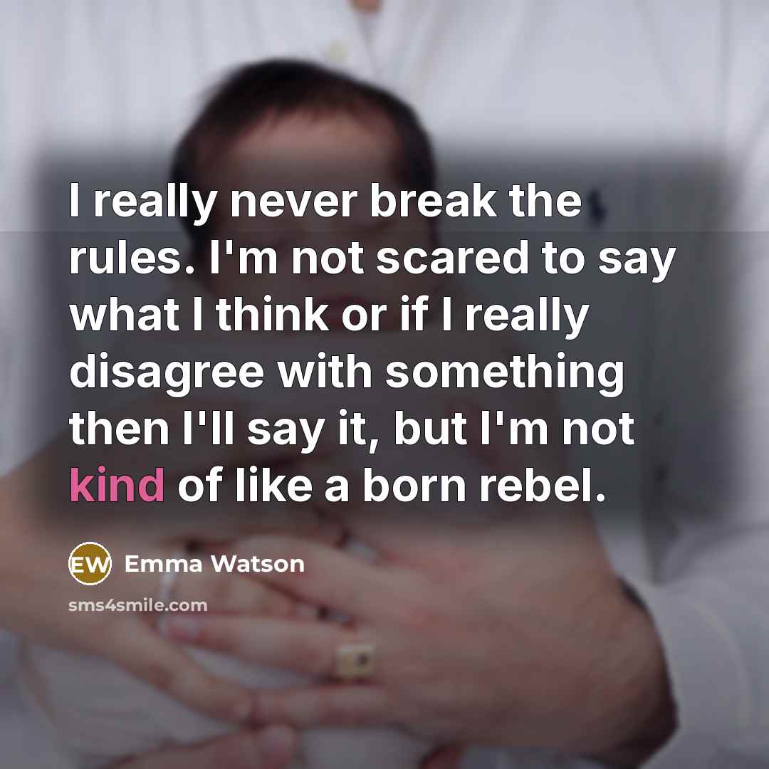 “I really never break the rules. I'm not scared to…” quote by Emma Watson