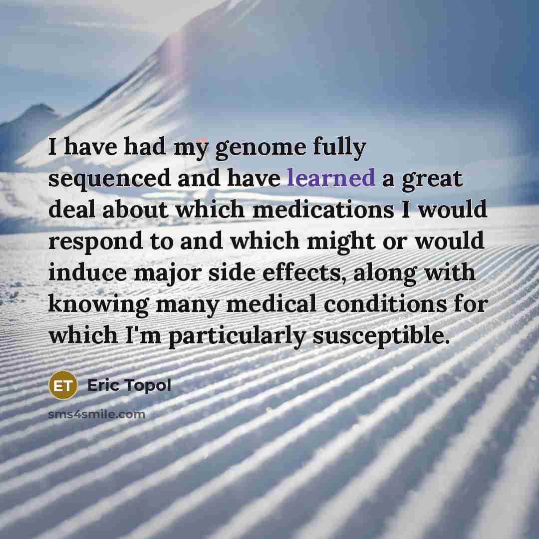 “I have had my genome fully sequenced and have learned…” quote by Eric Topol