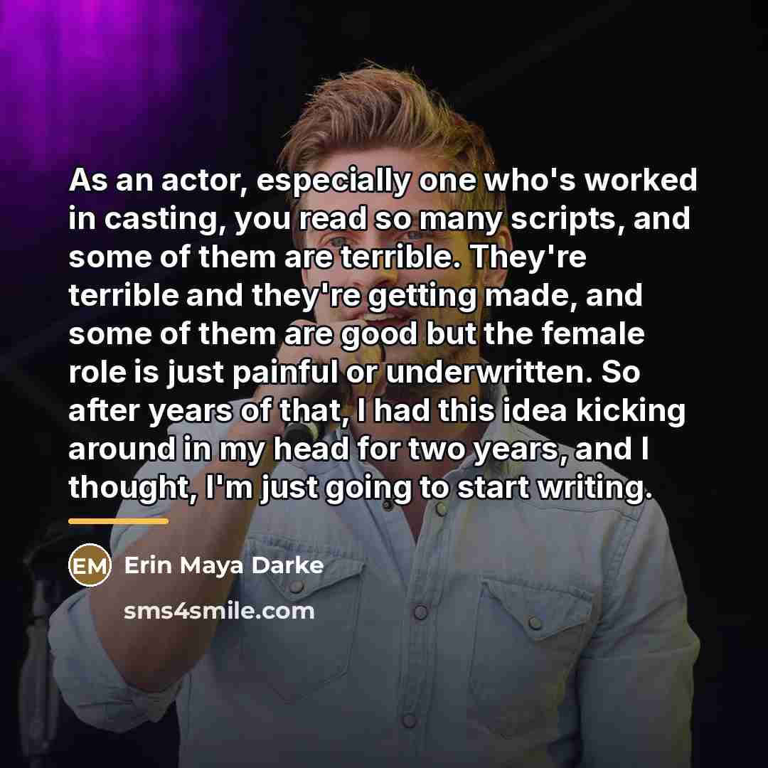 “As an actor, especially one who's worked in casting, you…” quote by Erin Maya Darke