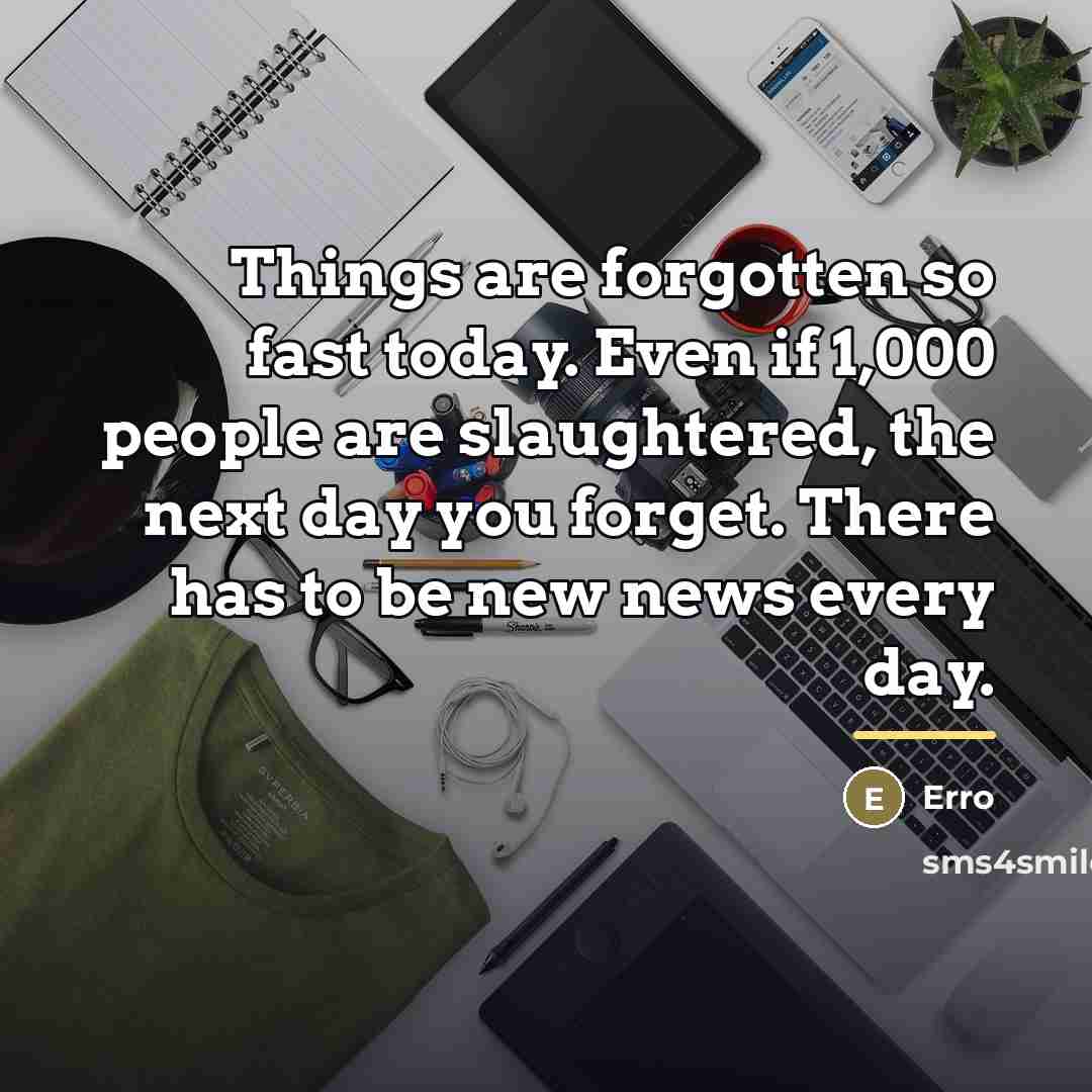 “Things are forgotten so fast today. Even if 1,000 people…” quote by Erro