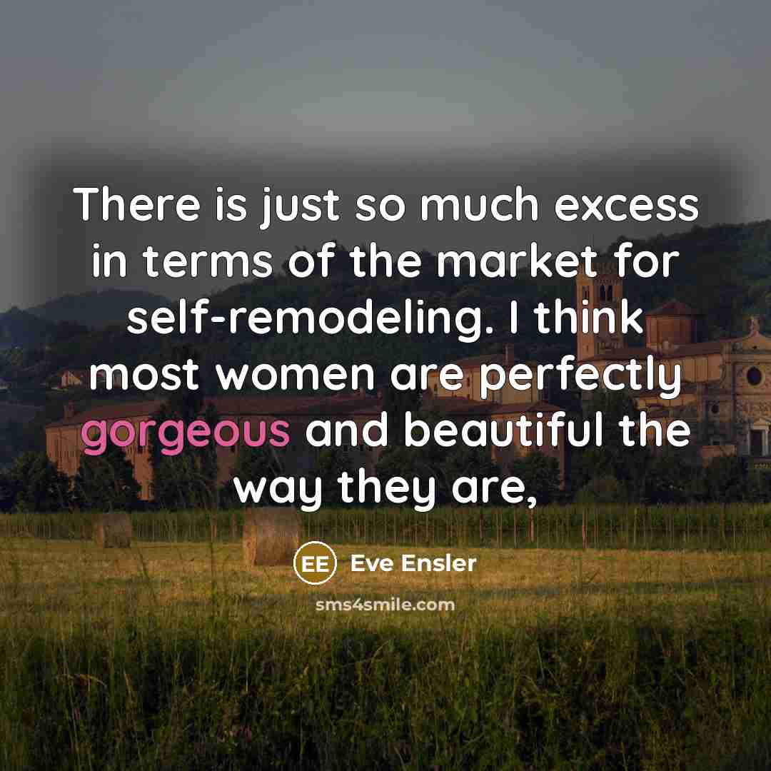 “There is just so much excess in terms of the…” quote by Eve Ensler