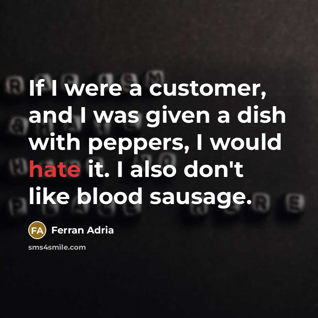 “If I were a customer, and I was given a…” quote by Ferran Adria