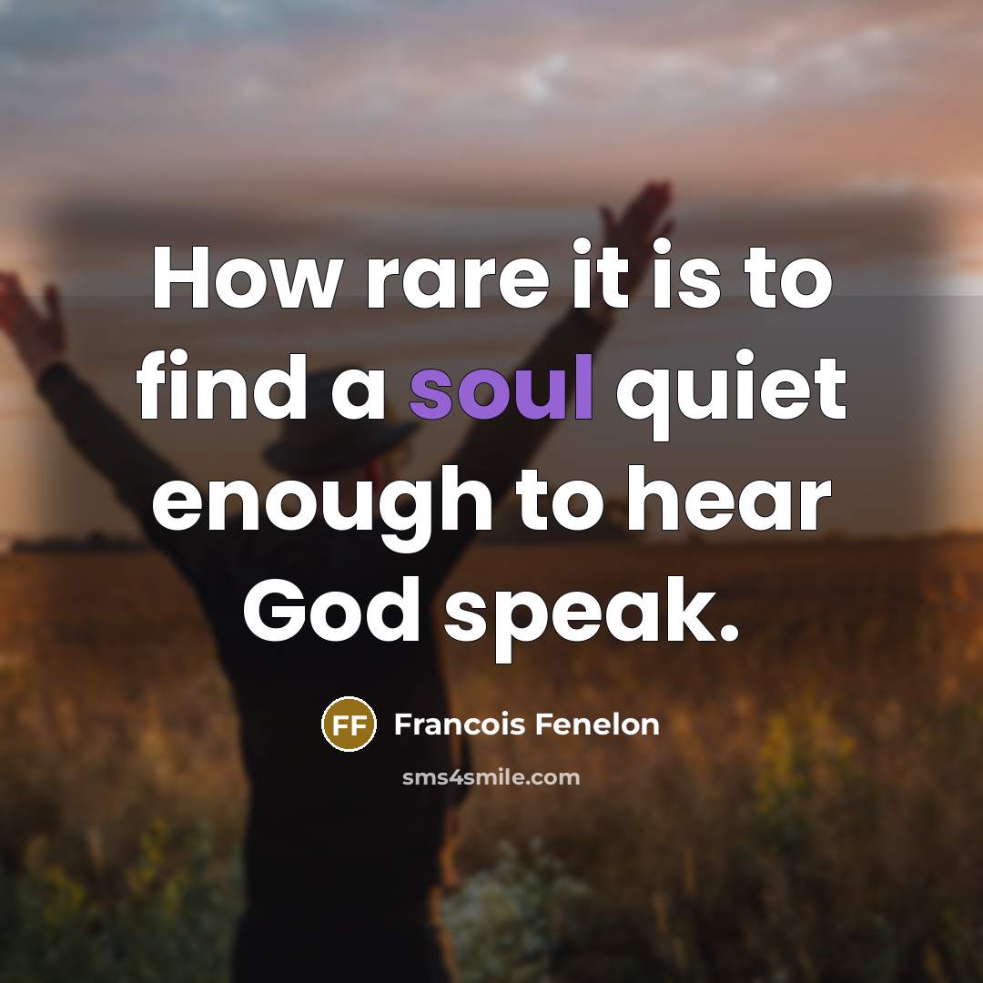 “How rare it is to find a soul quiet enough…” quote by Francois Fenelon