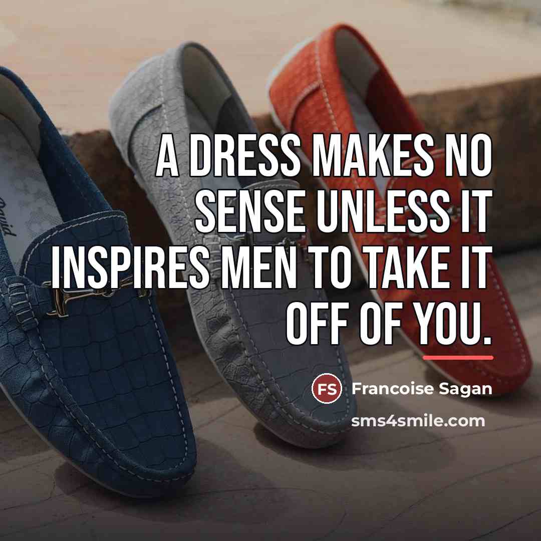 “A dress makes no sense unless it inspires men to…” quote by Francoise Sagan