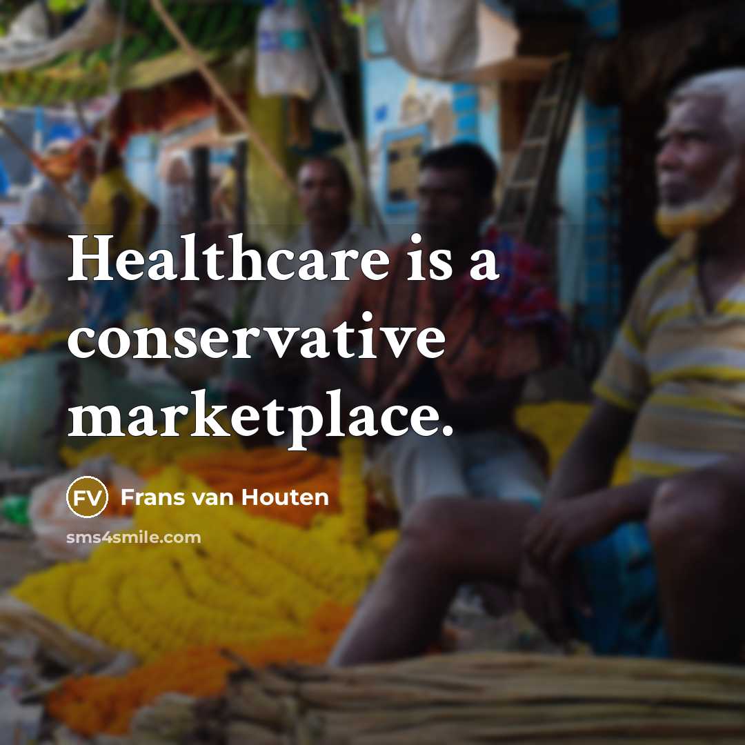 “Healthcare is a conservative marketplace.…” quote by Frans van Houten