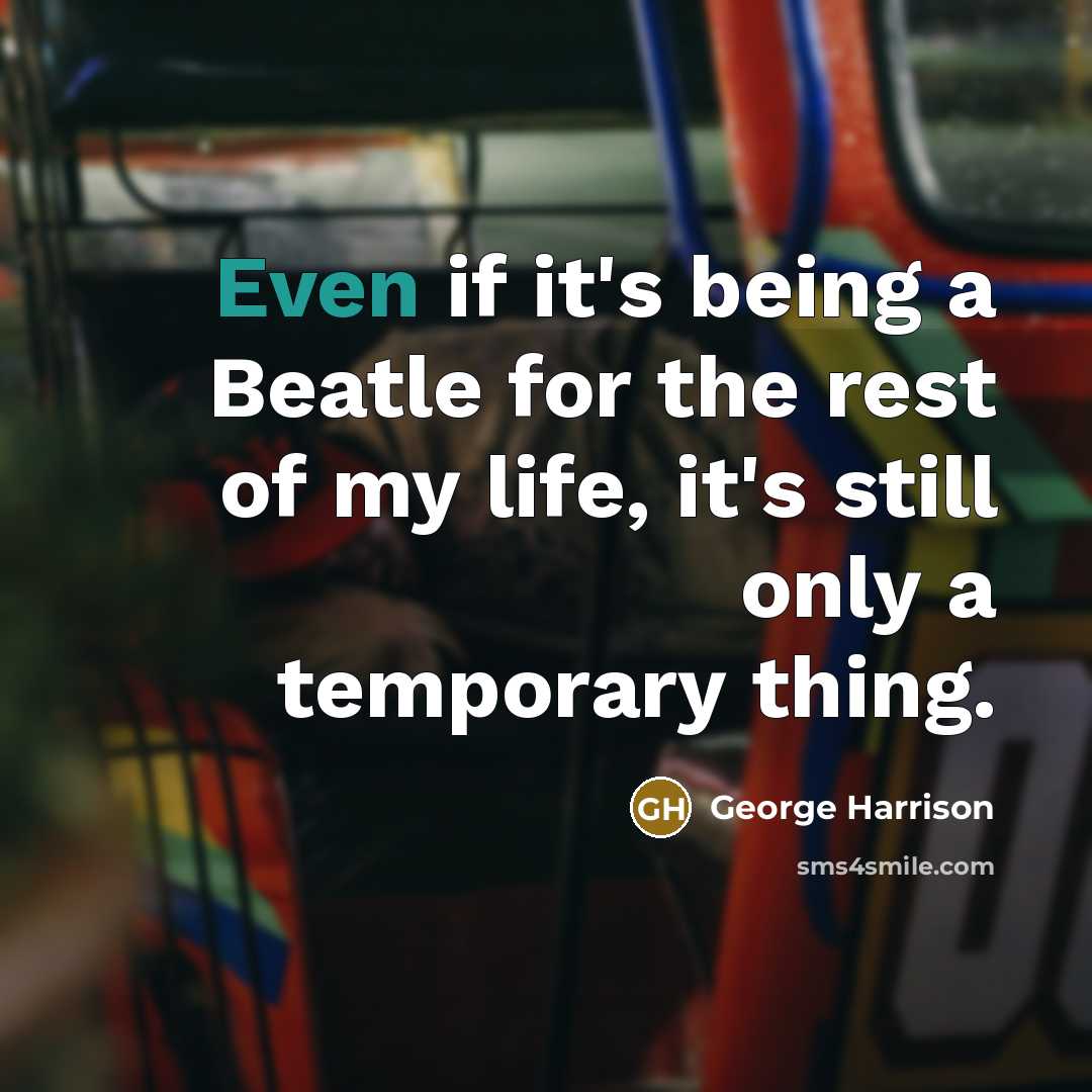 “Even if it's being a Beatle for the rest of…” quote by George Harrison