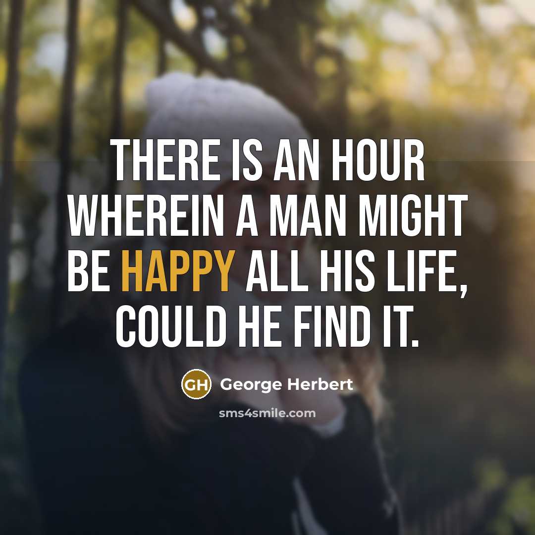“There is an hour wherein a man might be happy…” quote by George Herbert