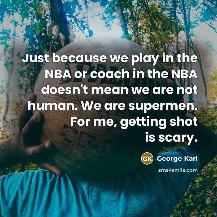 “Just because we play in the NBA or coach in…” quote by George Karl