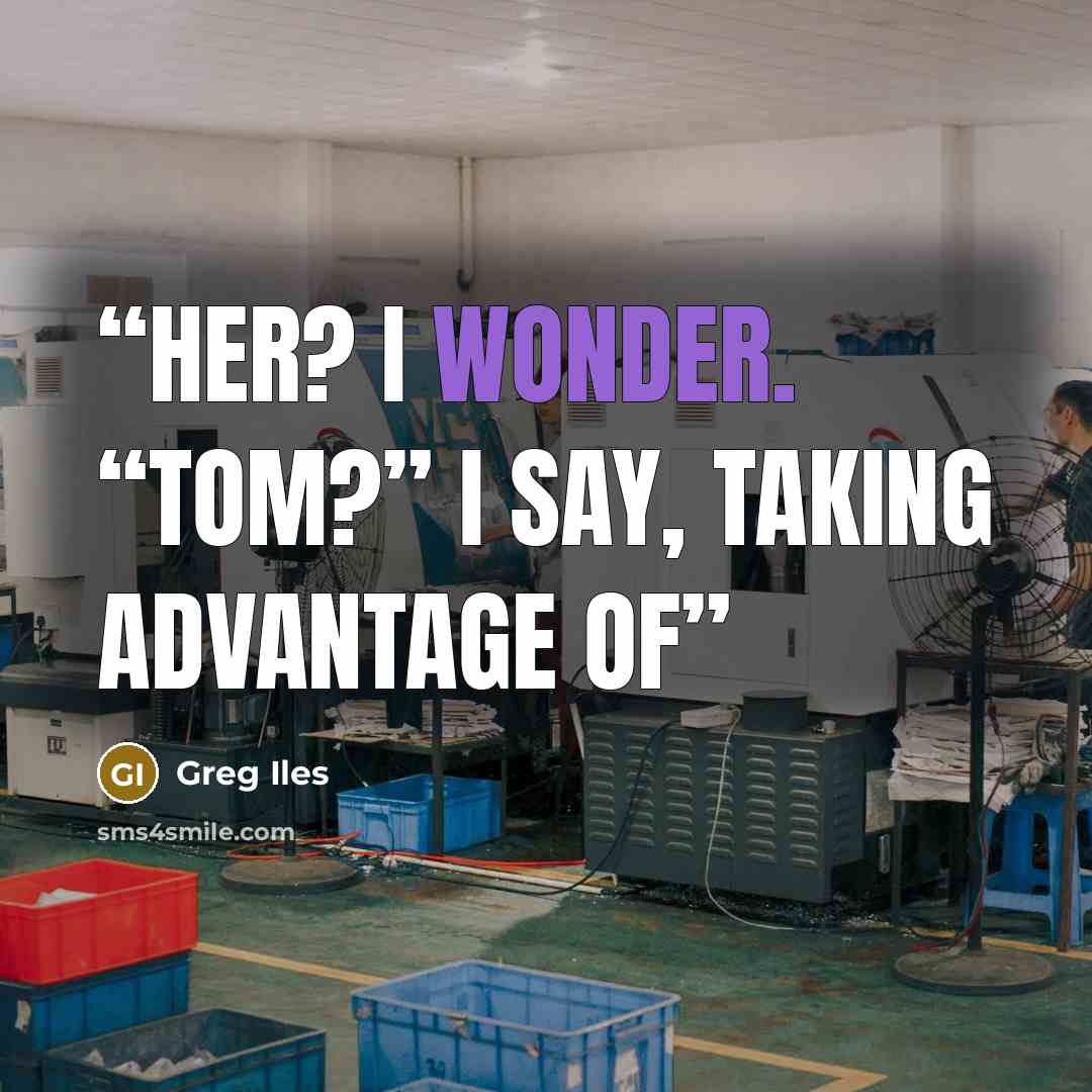 “her? I wonder. “Tom?” I say, taking advantage of” quote by Greg Iles