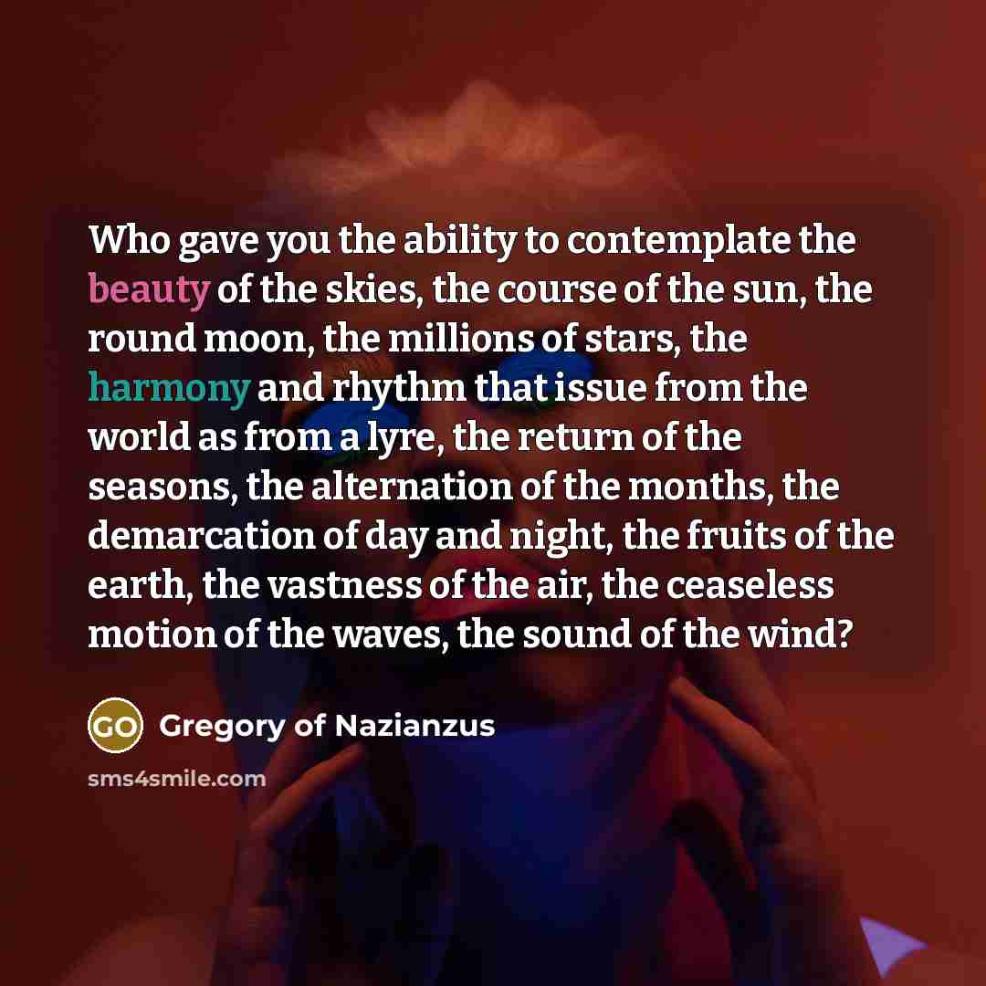 “Who gave you the ability to contemplate the beauty of…” quote by Gregory of Nazianzus