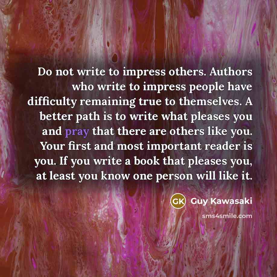 “Do not write to impress others. Authors who write to…” quote by Guy Kawasaki
