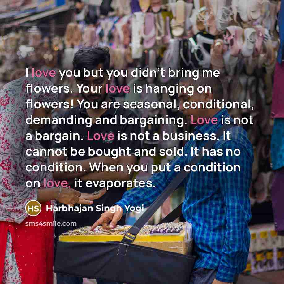 “I love you but you didn't bring me flowers. Your…” quote by Harbhajan Singh Yogi