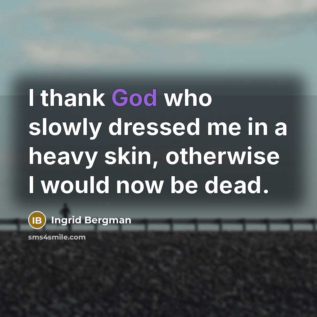 “I thank God who slowly dressed me in a heavy…” quote by Ingrid Bergman