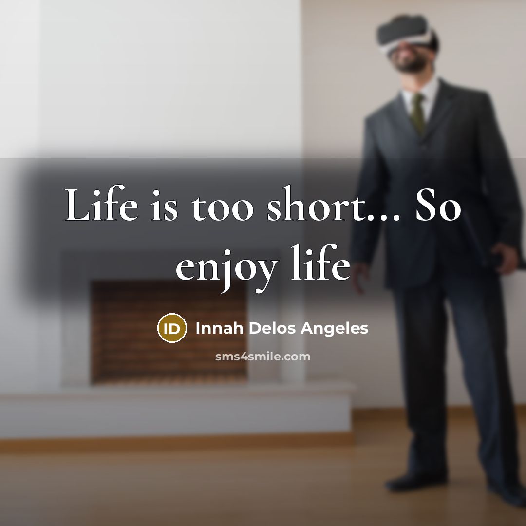 “Life is too short... So enjoy life” quote by Innah Delos Angeles