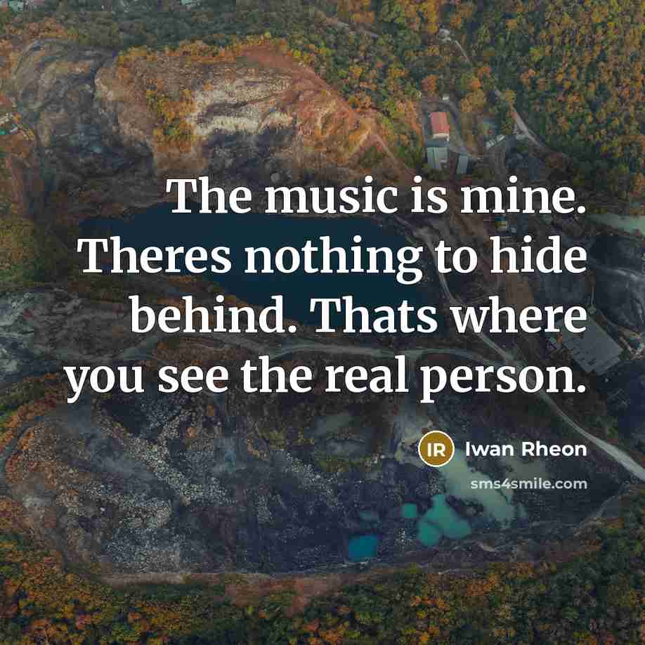 “The music is mine. Theres nothing to hide behind. Thats…” quote by Iwan Rheon