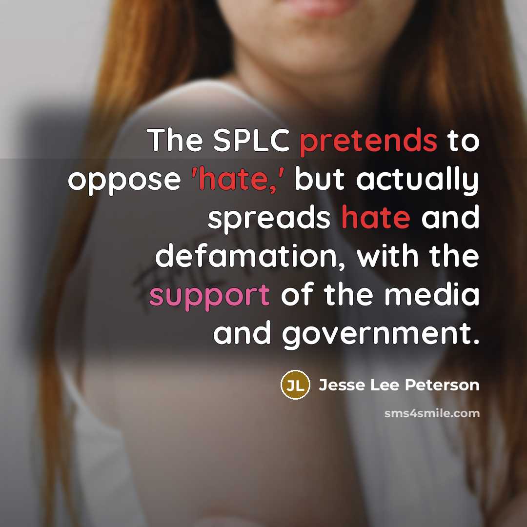 “The SPLC pretends to oppose 'hate,' but actually spreads hate…” quote by Jesse Lee Peterson