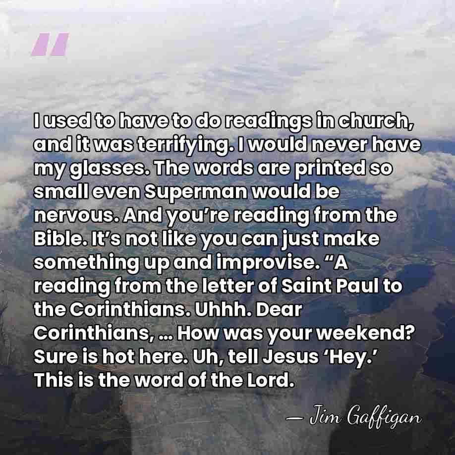 I used to have to do readings in church, and it was&hellip; - Jim Gaffigan