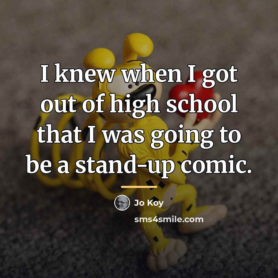 “I knew when I got out of high school that…” quote by Jo Koy