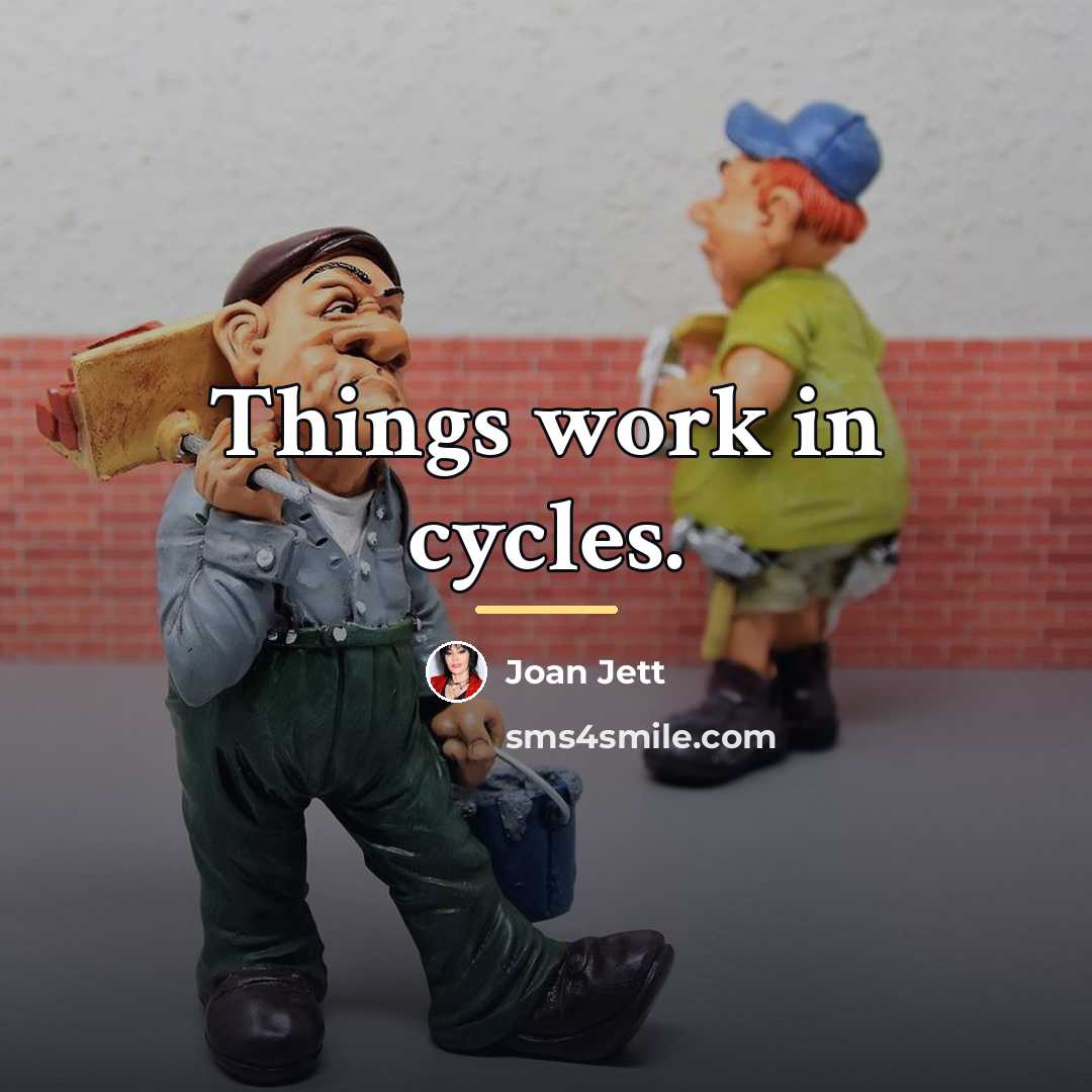 “Things work in cycles.…” quote by Joan Jett