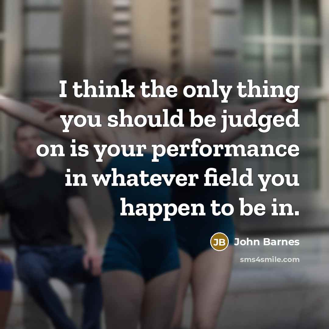 “I think the only thing you should be judged on…” quote by John Barnes