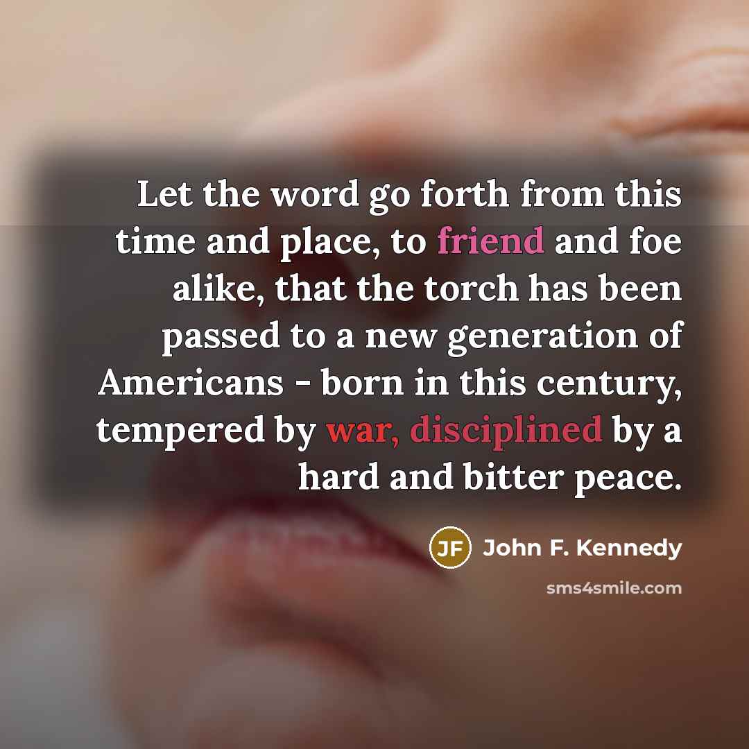 “Let the word go forth from this time and place,…” quote by John F. Kennedy