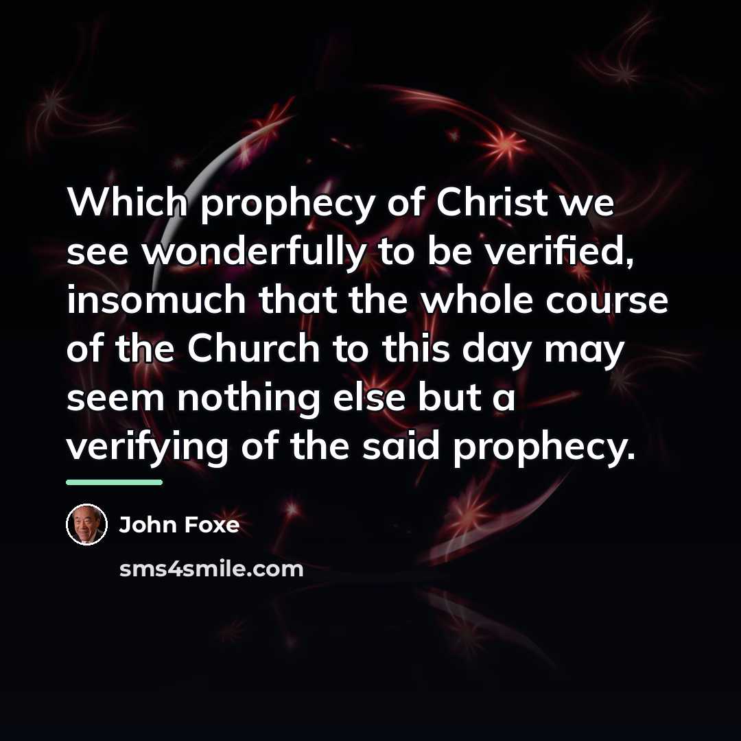 “Which prophecy of Christ we see wonderfully to be verified,…” quote by John Foxe