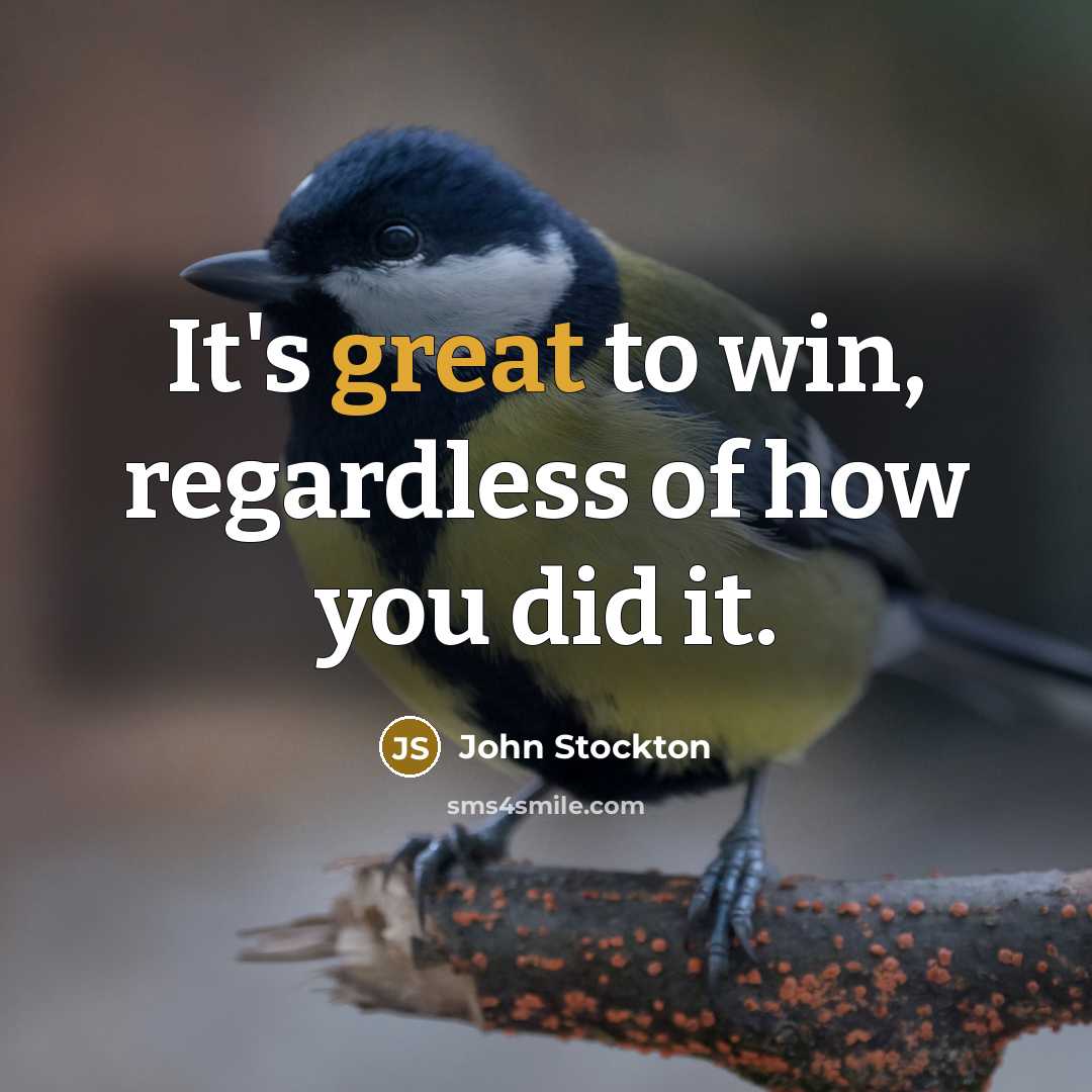 “It's great to win, regardless of how you did it.…” quote by John Stockton