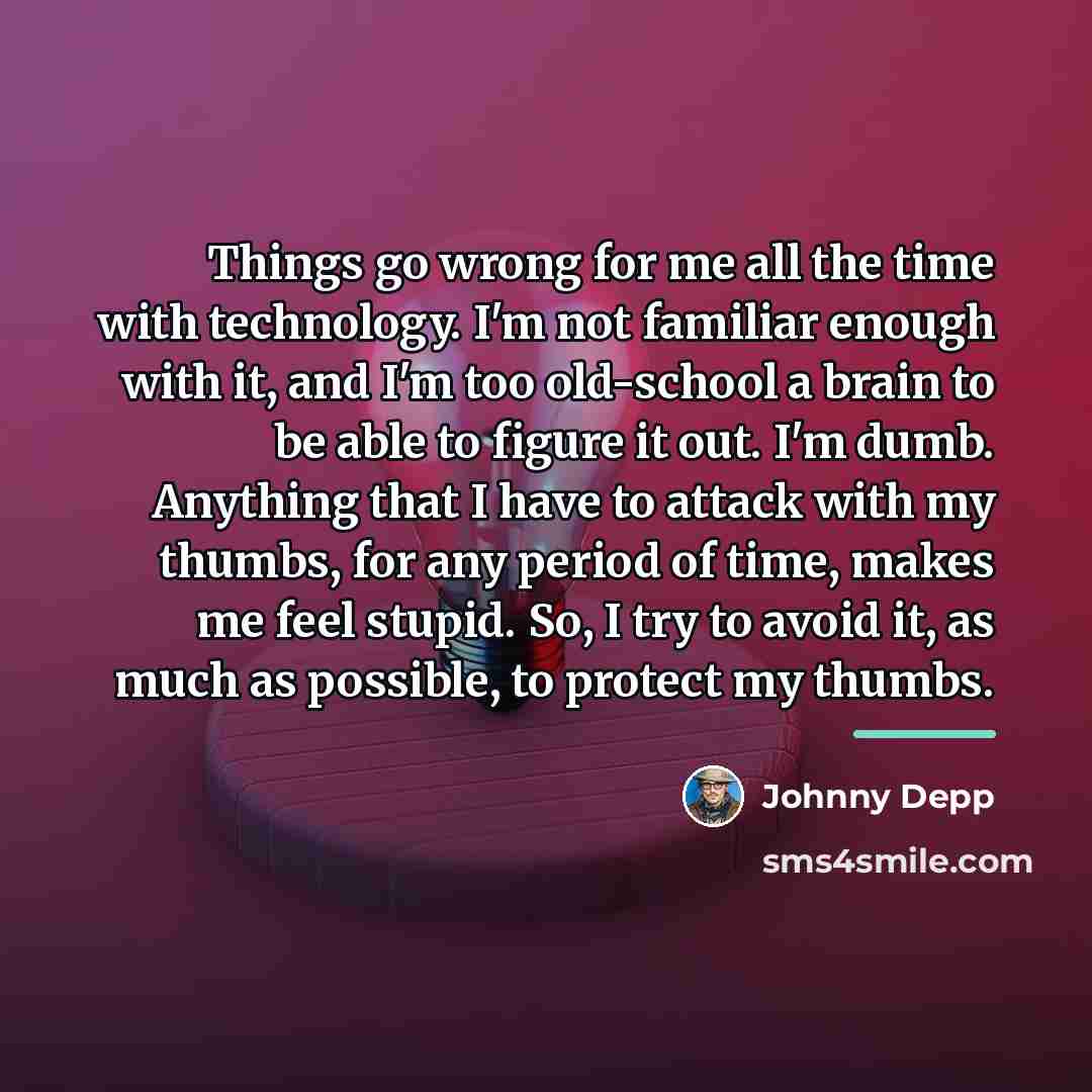 “Things go wrong for me all the time with technology.…” quote by Johnny Depp