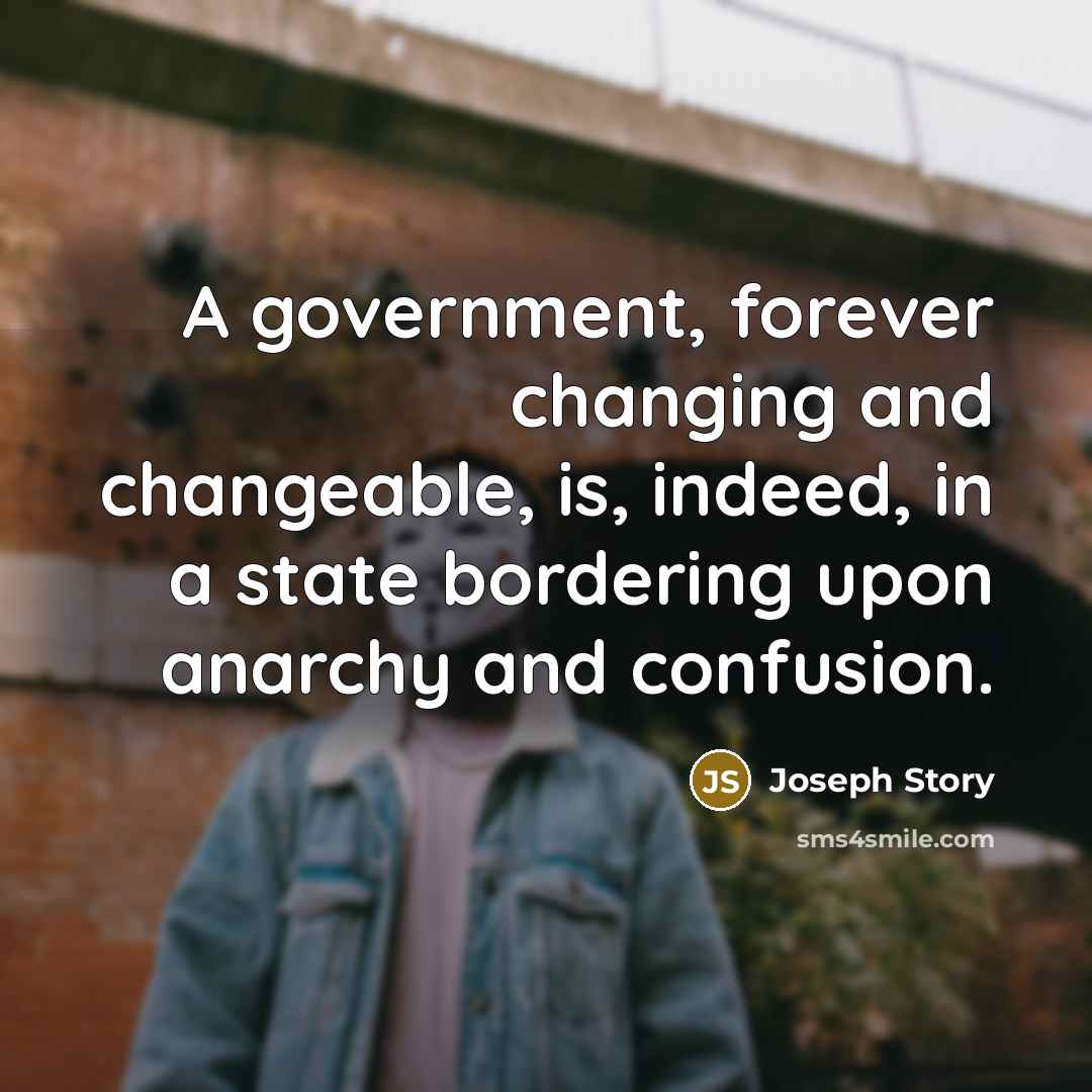 “A government, forever changing and changeable, is, indeed, in a…” quote by Joseph Story