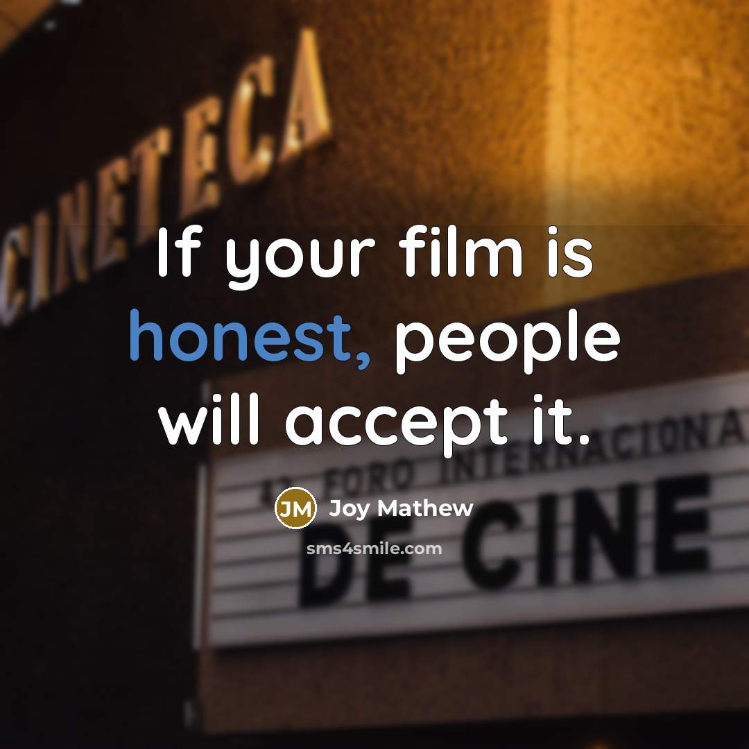 “If your film is honest, people will accept it.…” quote by Joy Mathew