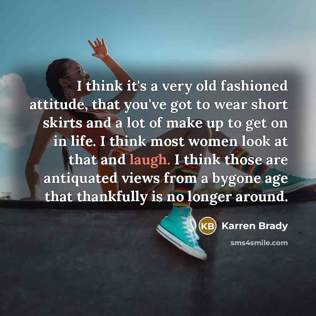 “I think it's a very old fashioned attitude, that you've…” quote by Karren Brady
