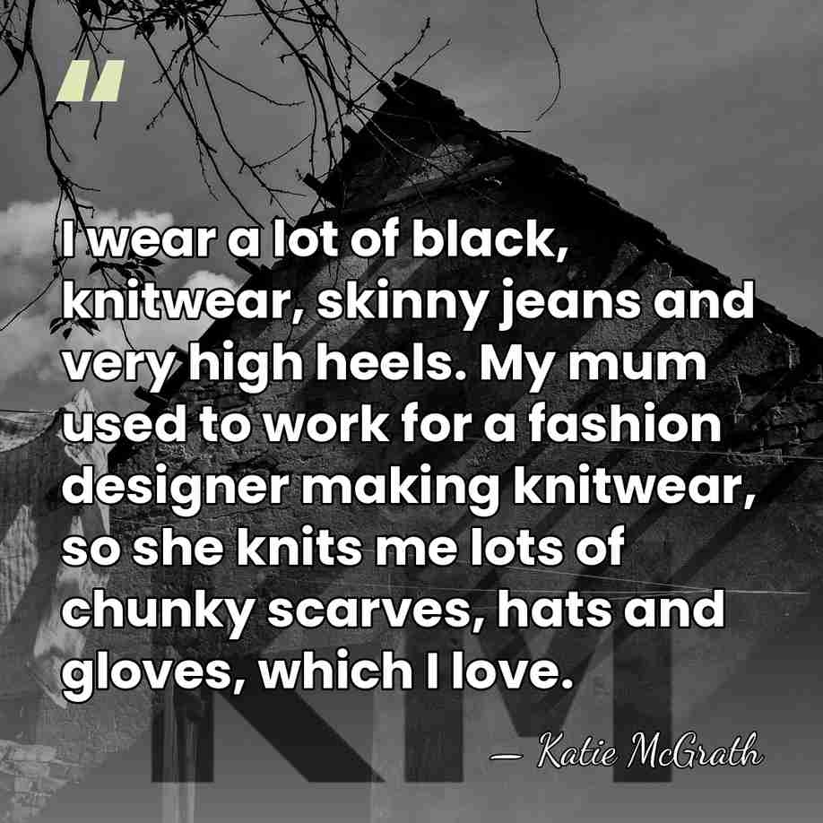 I wear a lot of black, knitwear, skinny jeans and very high&hellip; - Katie McGrath