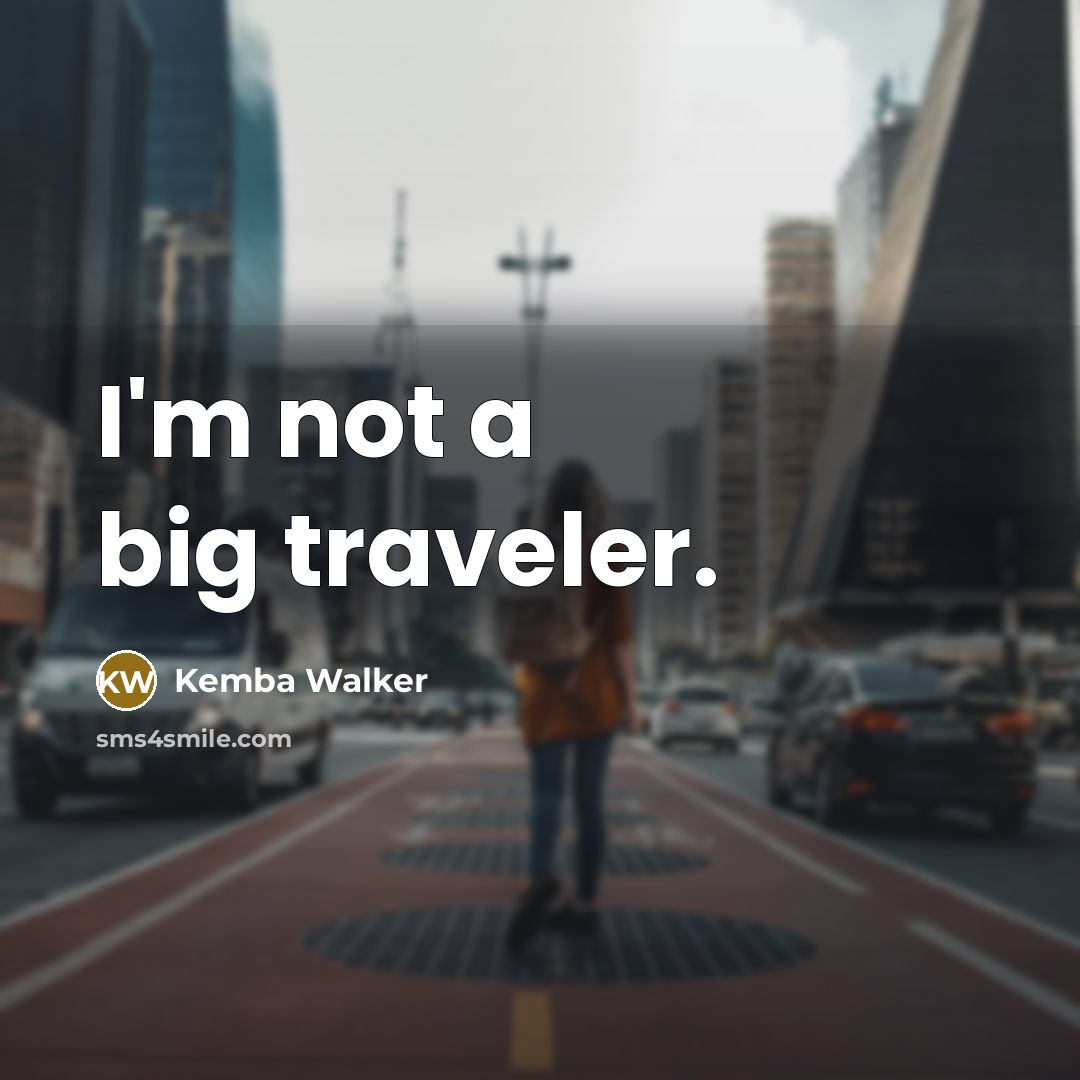 “I'm not a big traveler.…” quote by Kemba Walker