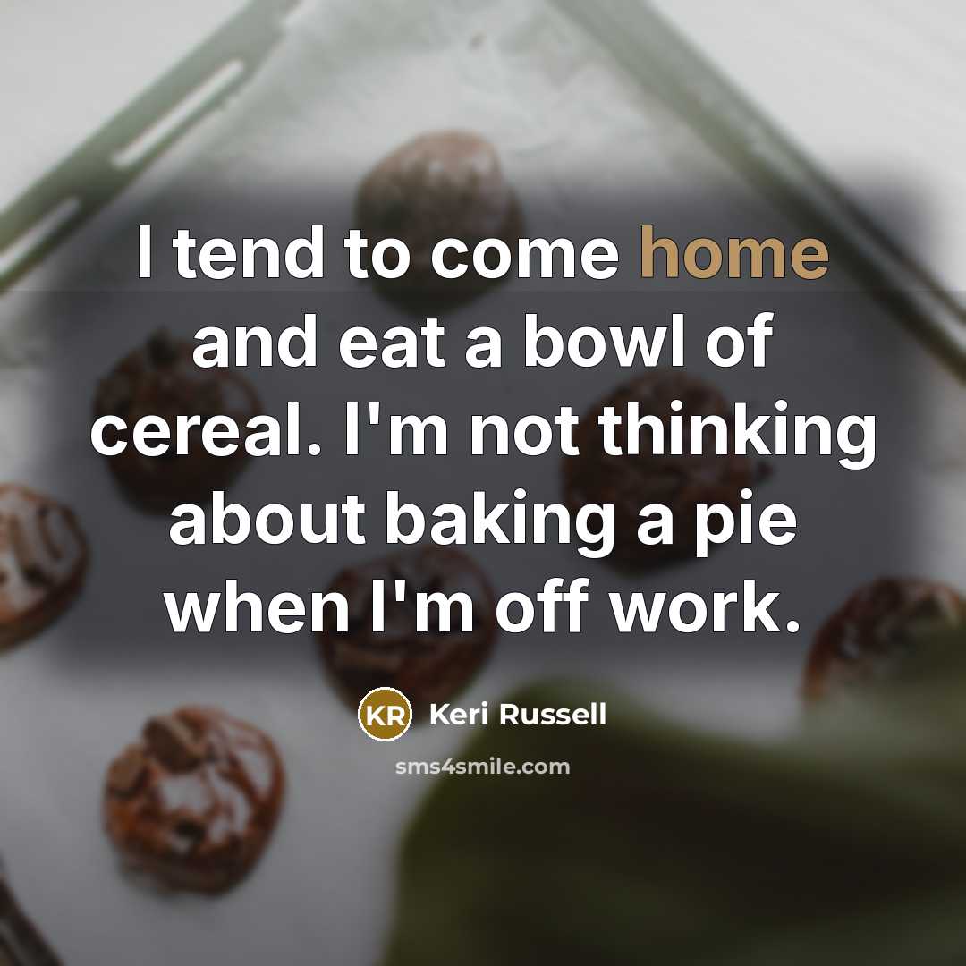 “I tend to come home and eat a bowl of…” quote by Keri Russell
